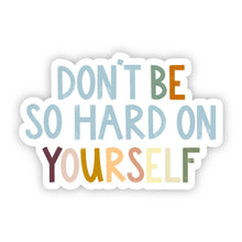 Load image into Gallery viewer, Don&#39;t Be So Hard on Yourself Positivity Lettering Sticker
